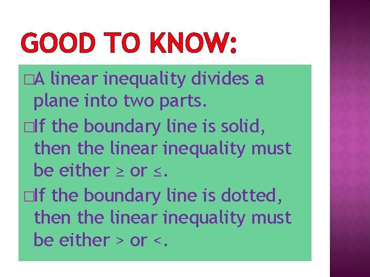 GOOD TO KNOW: �A linear inequality divides a plane into two parts. �If the