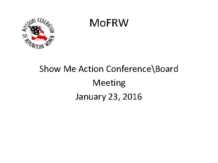 Mo. FRW Show Me Action ConferenceBoard Meeting January 23, 2016 