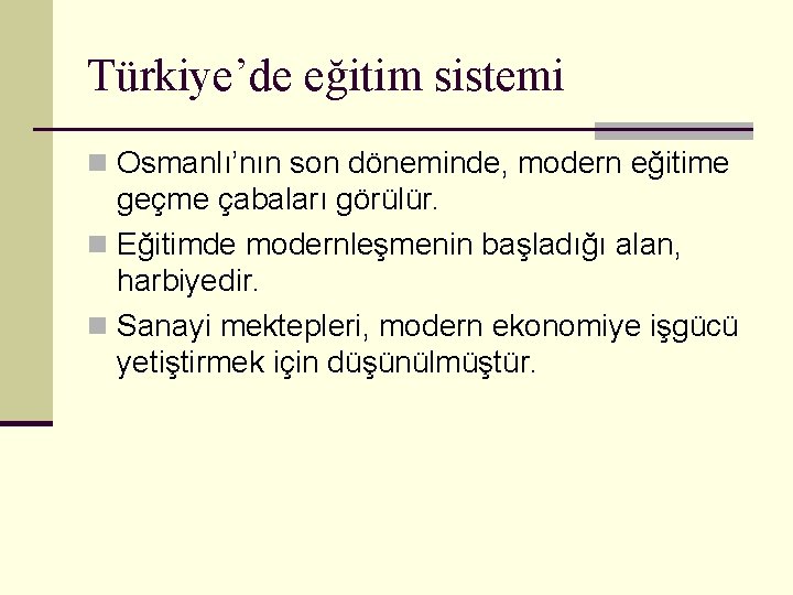 Türkiye’de eğitim sistemi n Osmanlı’nın son döneminde, modern eğitime geçme çabaları görülür. n Eğitimde