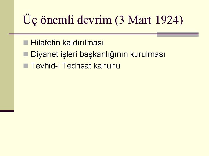 Üç önemli devrim (3 Mart 1924) n Hilafetin kaldırılması n Diyanet işleri başkanlığının kurulması