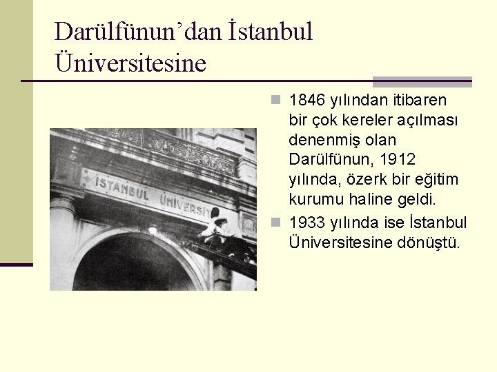 Darülfünun’dan İstanbul Üniversitesine n 1846 yılından itibaren bir çok kereler açılması denenmiş olan Darülfünun,