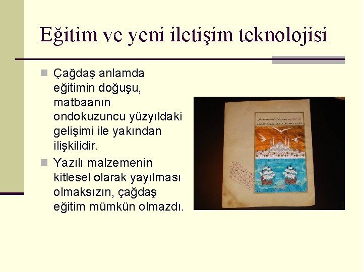 Eğitim ve yeni iletişim teknolojisi n Çağdaş anlamda eğitimin doğuşu, matbaanın ondokuzuncu yüzyıldaki gelişimi