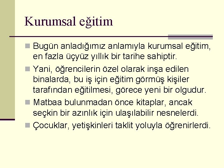 Kurumsal eğitim n Bugün anladığımız anlamıyla kurumsal eğitim, en fazla üçyüz yıllık bir tarihe