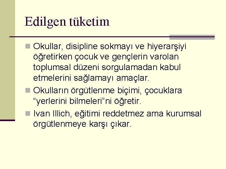 Edilgen tüketim n Okullar, disipline sokmayı ve hiyerarşiyi öğretirken çocuk ve gençlerin varolan toplumsal