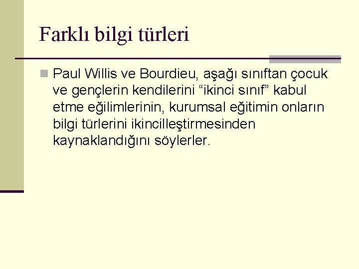 Farklı bilgi türleri n Paul Willis ve Bourdieu, aşağı sınıftan çocuk ve gençlerin kendilerini