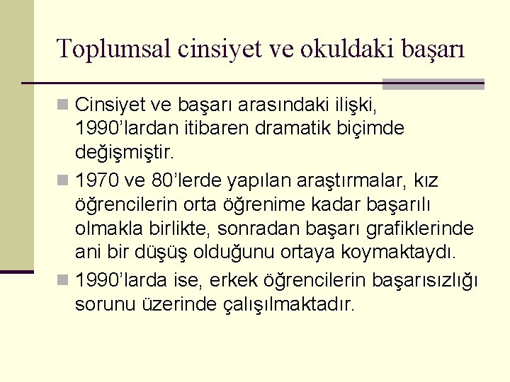 Toplumsal cinsiyet ve okuldaki başarı n Cinsiyet ve başarı arasındaki ilişki, 1990’lardan itibaren dramatik