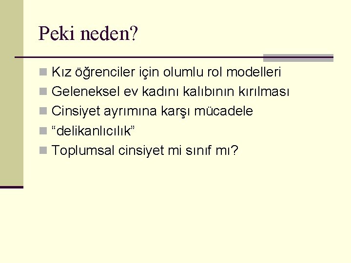 Peki neden? n Kız öğrenciler için olumlu rol modelleri n Geleneksel ev kadını kalıbının