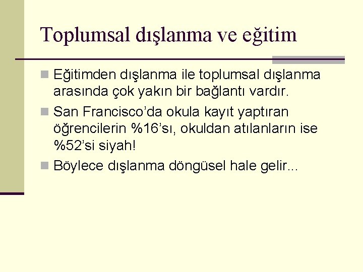 Toplumsal dışlanma ve eğitim n Eğitimden dışlanma ile toplumsal dışlanma arasında çok yakın bir