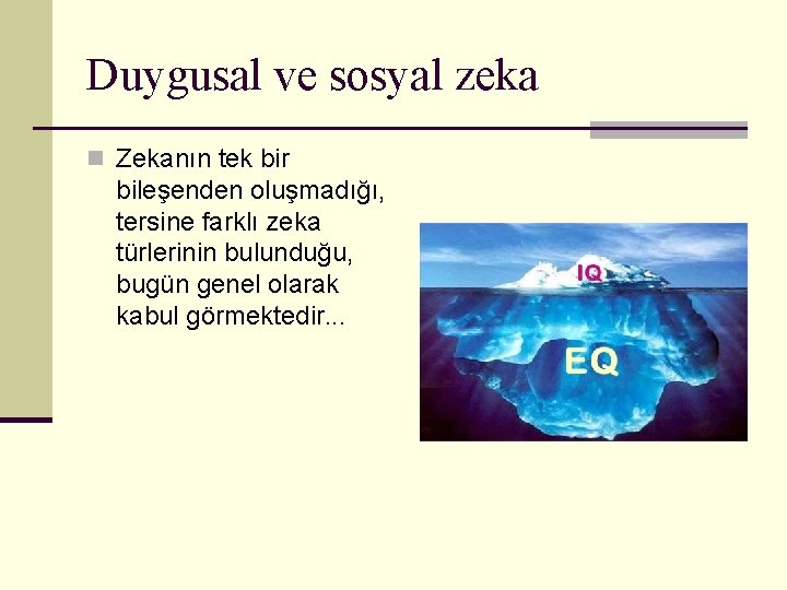 Duygusal ve sosyal zeka n Zekanın tek bir bileşenden oluşmadığı, tersine farklı zeka türlerinin