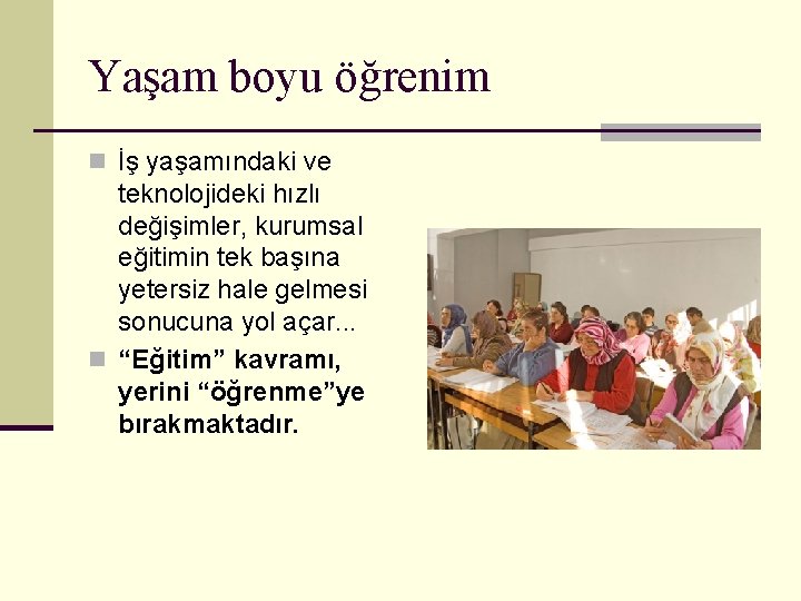 Yaşam boyu öğrenim n İş yaşamındaki ve teknolojideki hızlı değişimler, kurumsal eğitimin tek başına