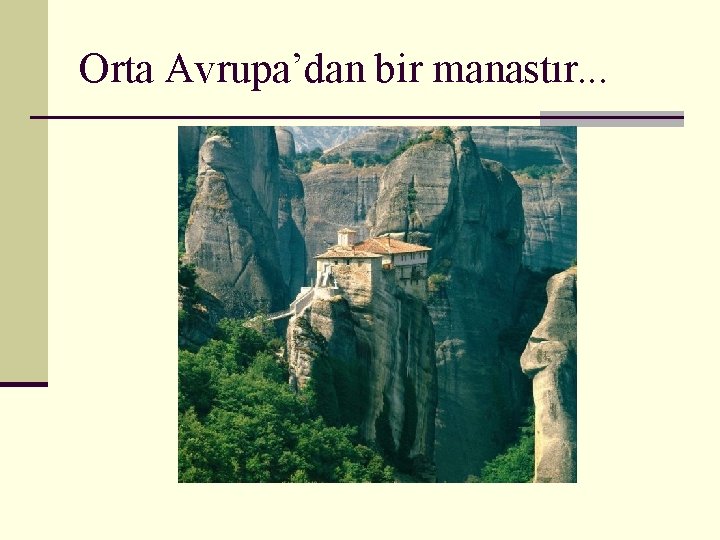 Orta Avrupa’dan bir manastır. . . 