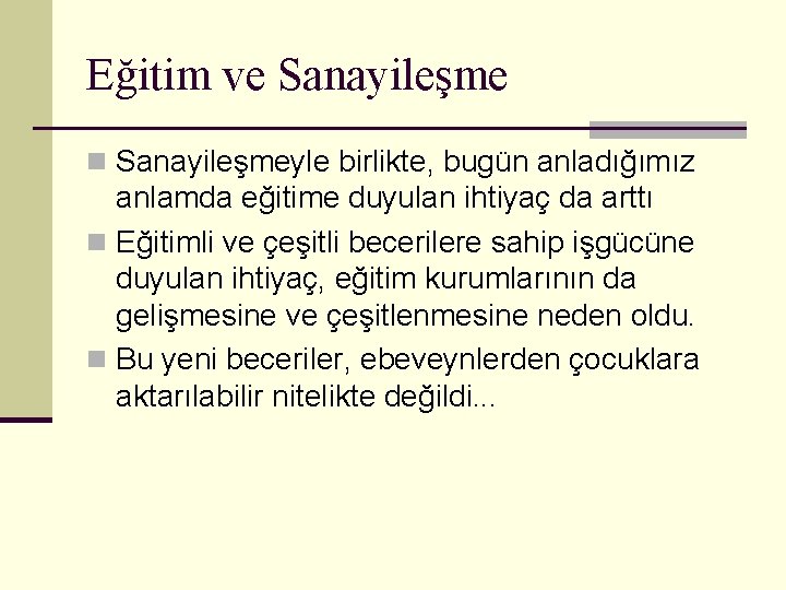 Eğitim ve Sanayileşme n Sanayileşmeyle birlikte, bugün anladığımız anlamda eğitime duyulan ihtiyaç da arttı