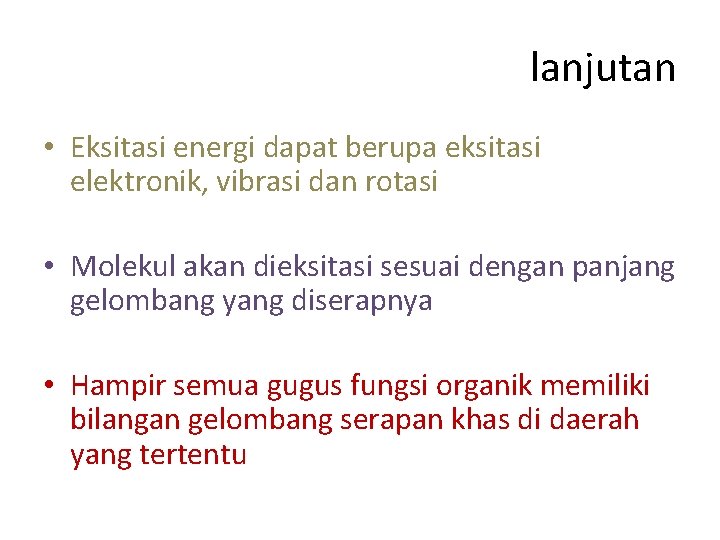lanjutan • Eksitasi energi dapat berupa eksitasi elektronik, vibrasi dan rotasi • Molekul akan lanjutan • Eksitasi energi dapat berupa eksitasi elektronik, vibrasi dan rotasi • Molekul akan