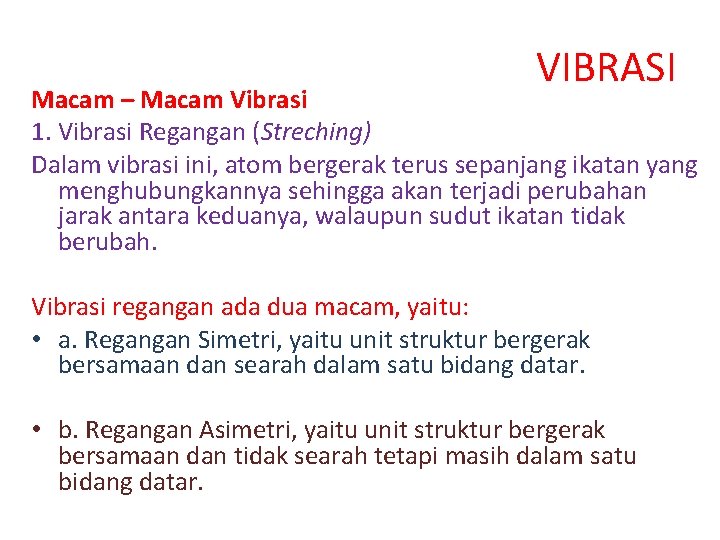VIBRASI Macam – Macam Vibrasi 1. Vibrasi Regangan (Streching) Dalam vibrasi ini, atom bergerak VIBRASI Macam – Macam Vibrasi 1. Vibrasi Regangan (Streching) Dalam vibrasi ini, atom bergerak