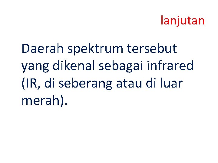 lanjutan Daerah spektrum tersebut yang dikenal sebagai infrared (IR, di seberang atau di luar lanjutan Daerah spektrum tersebut yang dikenal sebagai infrared (IR, di seberang atau di luar