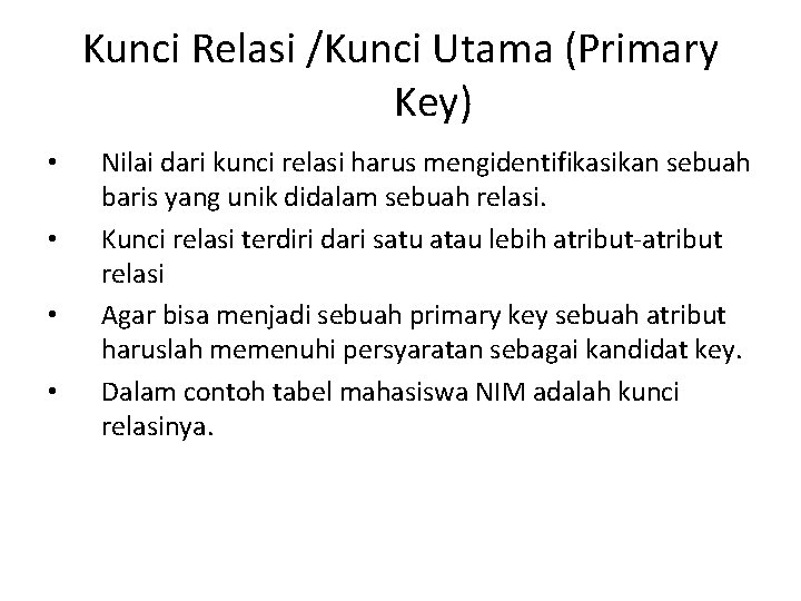 Kunci Relasi /Kunci Utama (Primary Key) • • Nilai dari kunci relasi harus mengidentifikasikan