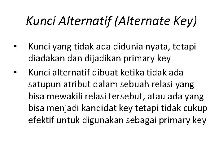 Kunci Alternatif (Alternate Key) • • Kunci yang tidak ada didunia nyata, tetapi diadakan