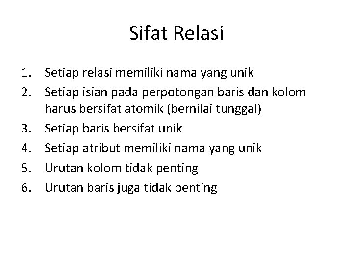 Sifat Relasi 1. Setiap relasi memiliki nama yang unik 2. Setiap isian pada perpotongan