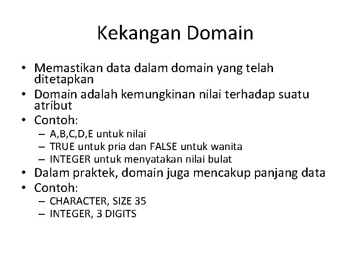 Kekangan Domain • Memastikan data dalam domain yang telah ditetapkan • Domain adalah kemungkinan