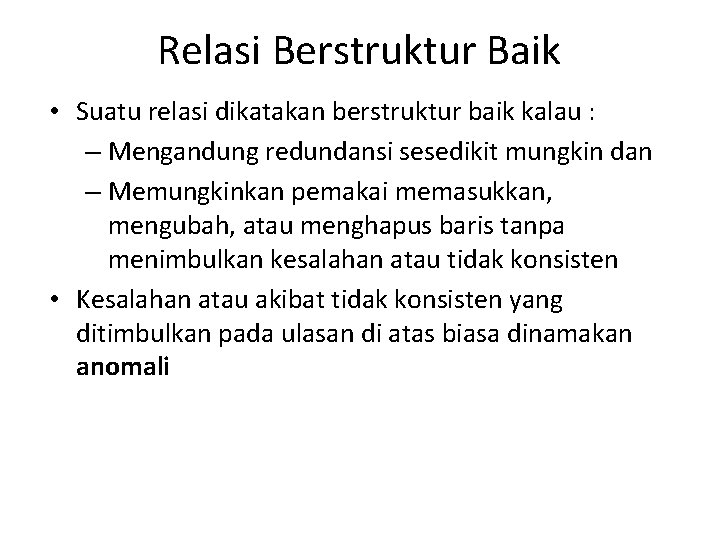 Relasi Berstruktur Baik • Suatu relasi dikatakan berstruktur baik kalau : – Mengandung redundansi