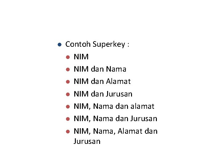 l Contoh Superkey : l NIM dan Nama l NIM dan Alamat l NIM