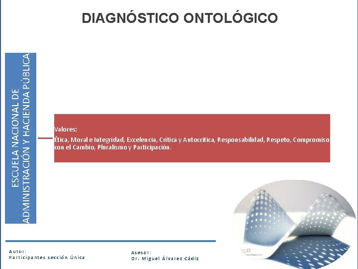 ESCUELA NACIONAL DE ADMINISTRACIÓN Y HACIENDA PÚBLICA DIAGNÓSTICO ONTOLÓGICO Valores: Ética, Moral e Integridad,