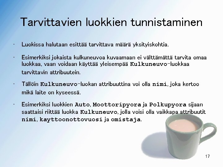 Tarvittavien luokkien tunnistaminen • Luokissa halutaan esittää tarvittava määrä yksityiskohtia. • Esimerkiksi jokaista kulkuneuvoa