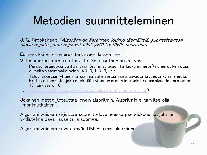 Metodien suunnitteleminen • J. G. Brookshear: "Algoritmi on äärellinen joukko täsmällisiä, suoritettavissa • •