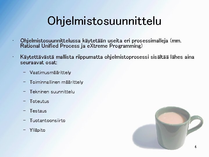 Ohjelmistosuunnittelu • Ohjelmistosuunnittelussa käytetään useita eri prosessimalleja (mm. Rational Unified Process ja e. Xtreme