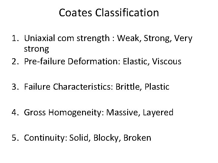 Coates Classification 1. Uniaxial com strength : Weak, Strong, Very strong 2. Pre-failure Deformation: