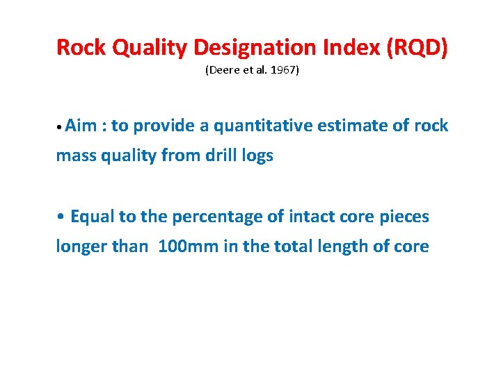 Rock Quality Designation Index (RQD) (Deere et al. 1967) • Aim : to provide