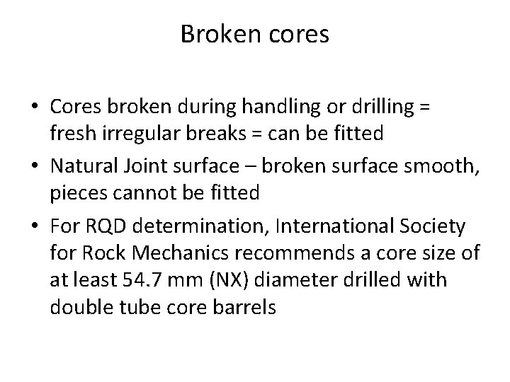 Broken cores • Cores broken during handling or drilling = fresh irregular breaks =