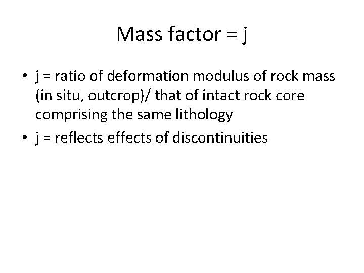 Mass factor = j • j = ratio of deformation modulus of rock mass