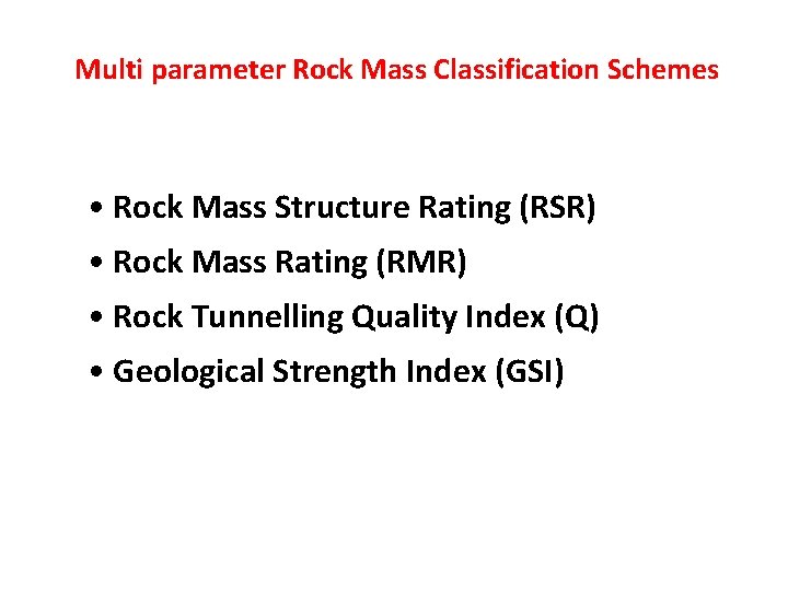 Multi parameter Rock Mass Classification Schemes • Rock Mass Structure Rating (RSR) • Rock