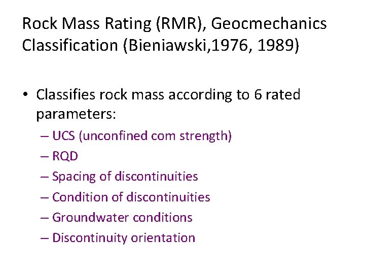 Rock Mass Rating (RMR), Geocmechanics Classification (Bieniawski, 1976, 1989) • Classifies rock mass according