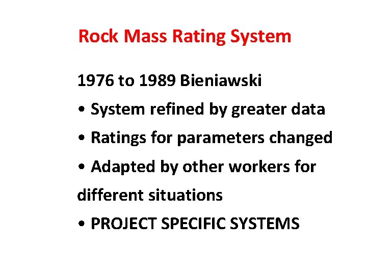 Rock Mass Rating System 1976 to 1989 Bieniawski • System refined by greater data