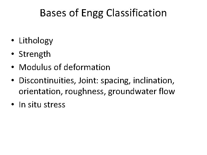 Bases of Engg Classification Lithology Strength Modulus of deformation Discontinuities, Joint: spacing, inclination, orientation,