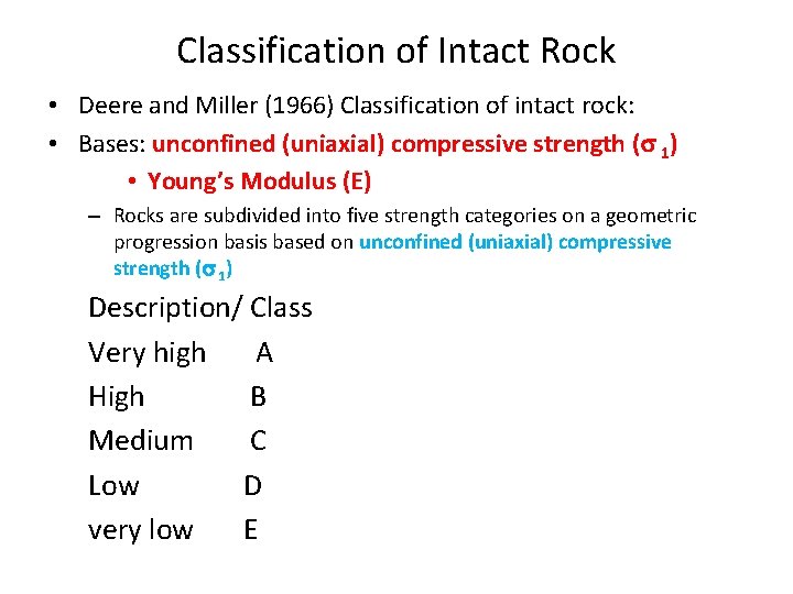 Classification of Intact Rock • Deere and Miller (1966) Classification of intact rock: •