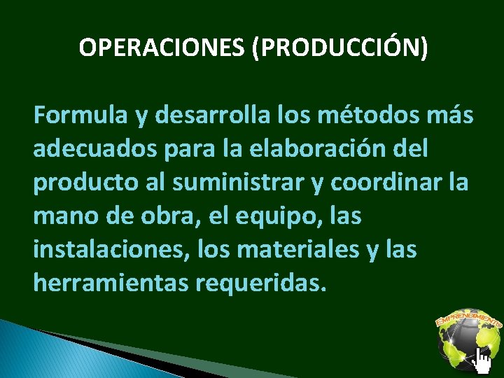 OPERACIONES (PRODUCCIÓN) Formula y desarrolla los métodos más adecuados para la elaboración del producto