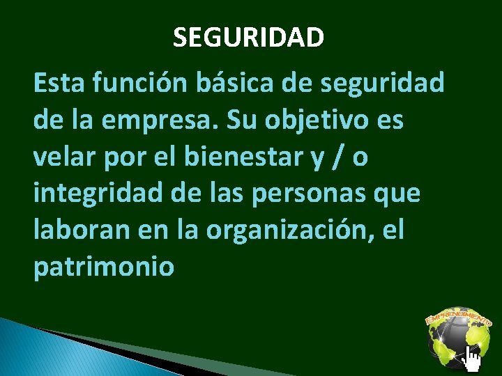 SEGURIDAD Esta función básica de seguridad de la empresa. Su objetivo es velar por