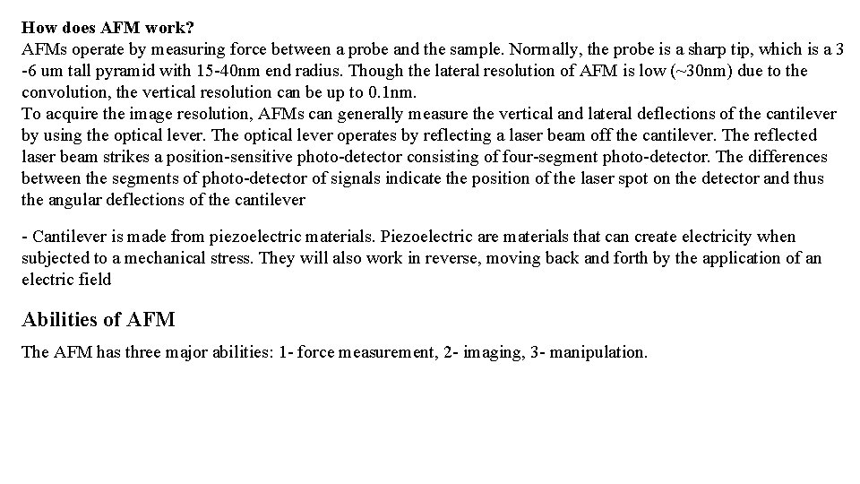 How does AFM work? AFMs operate by measuring force between a probe and the