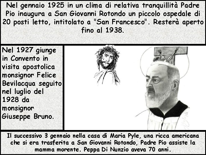 Nel gennaio 1925 in un clima di relativa tranquillità Padre Pio inaugura a San