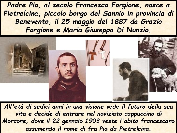 Padre Pio, al secolo Francesco Forgione, nasce a Pietrelcina, piccolo borgo del Sannio in