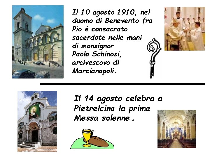 Il 10 agosto 1910, nel duomo di Benevento fra Pio è consacrato sacerdote nelle