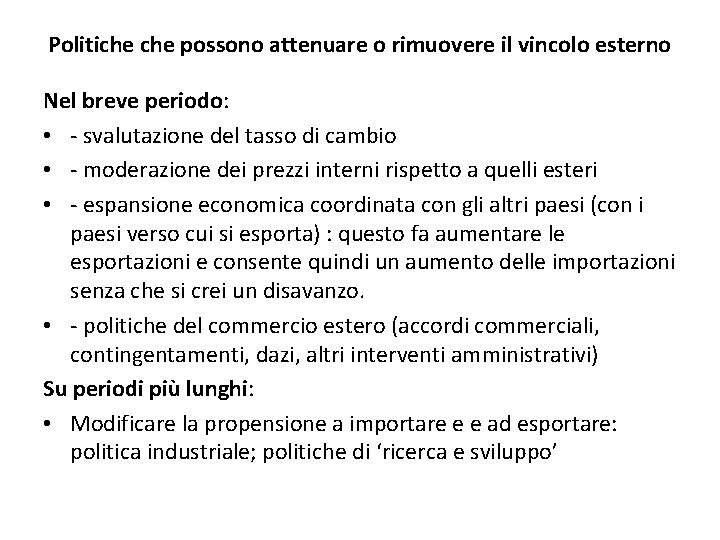 Politiche possono attenuare o rimuovere il vincolo esterno Nel breve periodo: • - svalutazione