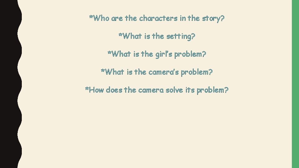 *Who are the characters in the story? *What is the setting? *What is the