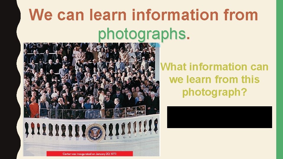 We can learn information from photographs What information can we learn from this photograph?