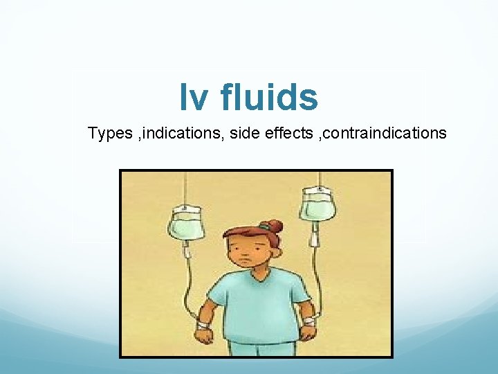 Iv fluids Types , indications, side effects , contraindications 