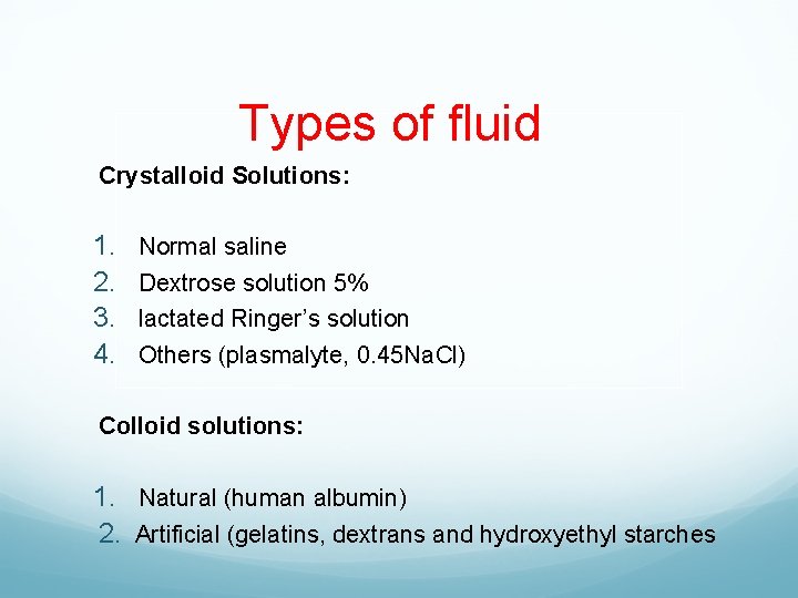 Types of fluid Crystalloid Solutions: 1. 2. 3. 4. Normal saline Dextrose solution 5%