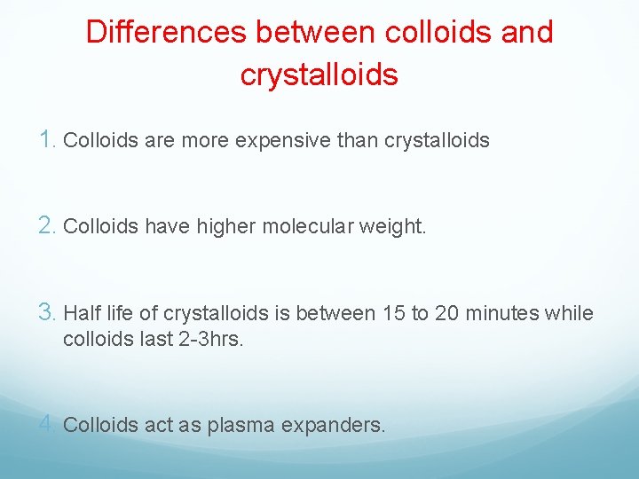 Differences between colloids and crystalloids 1. Colloids are more expensive than crystalloids 2. Colloids